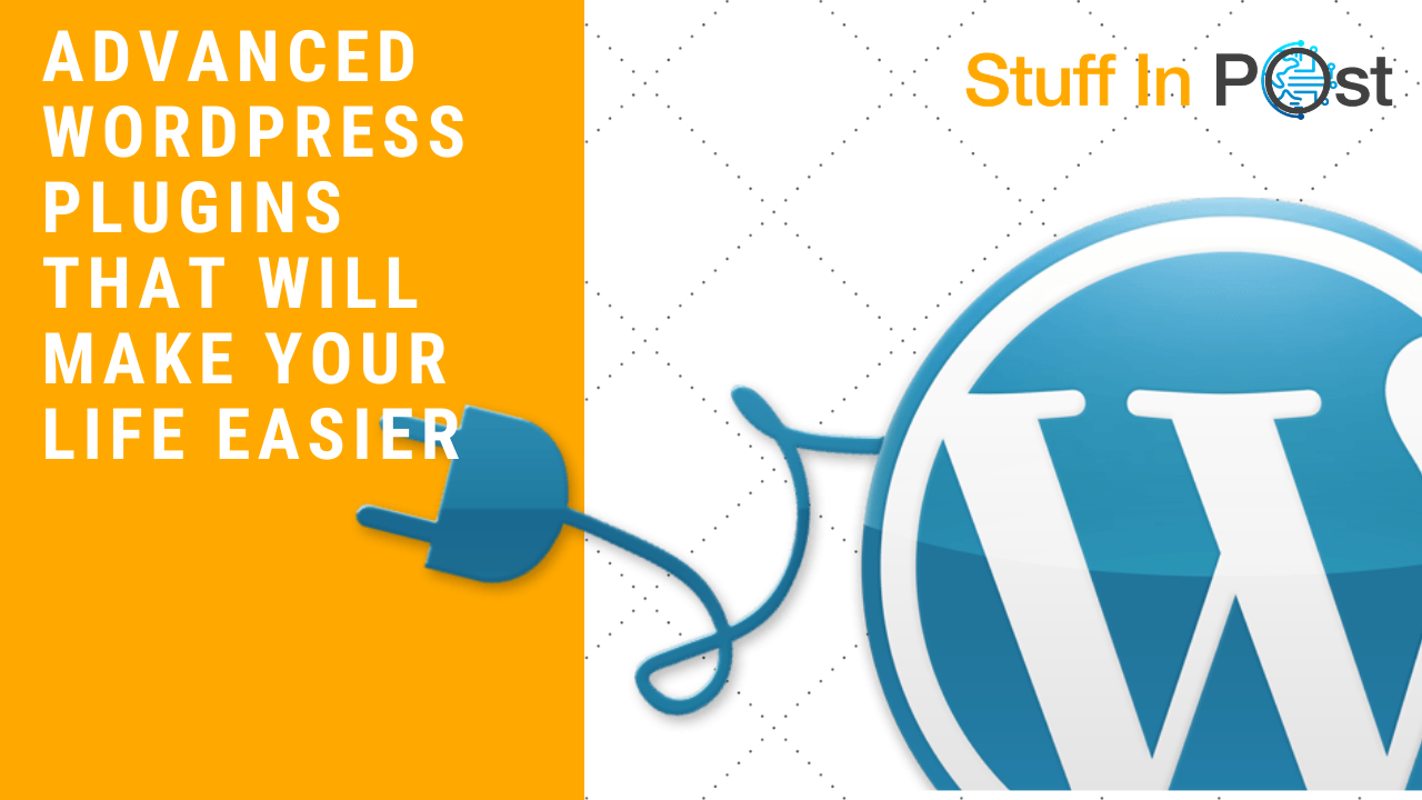 Advanced WordPress Plugins That Will Make Your Life Easier