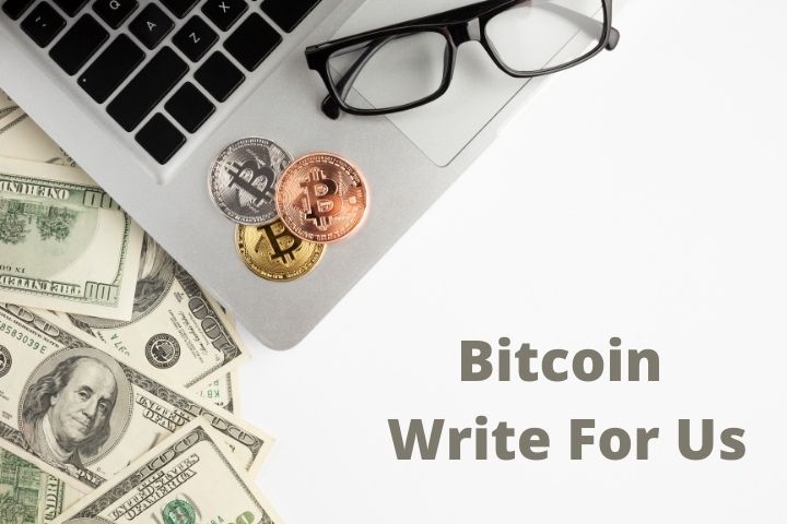 Bitcoin Write For Us: Send Us The best Bitcoin and Crypto Guest Posts