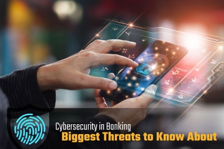 Cybersecurity In Banking: Biggest Threats To Know About