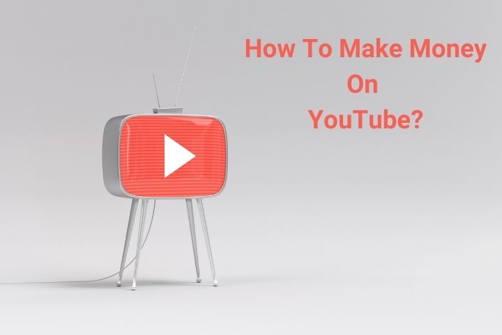 How To Make Money On YouTube? Practical Advice