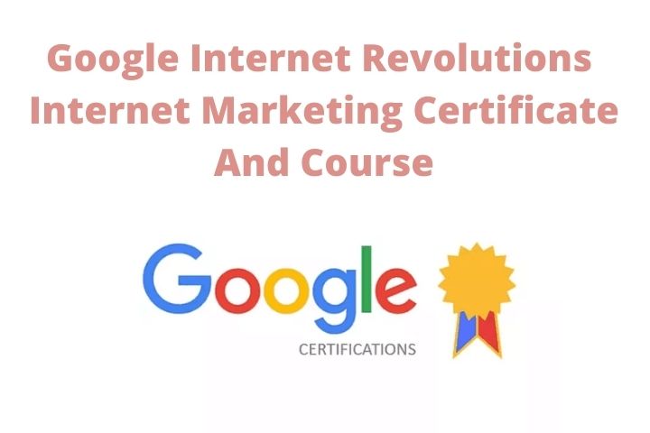 Google Internet Revolutions – Internet Marketing Certificate And Course