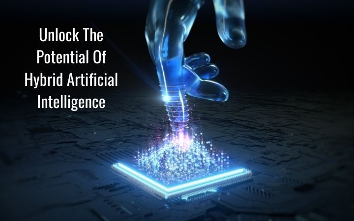 Unlock The Potential Of Hybrid Artificial Intelligence