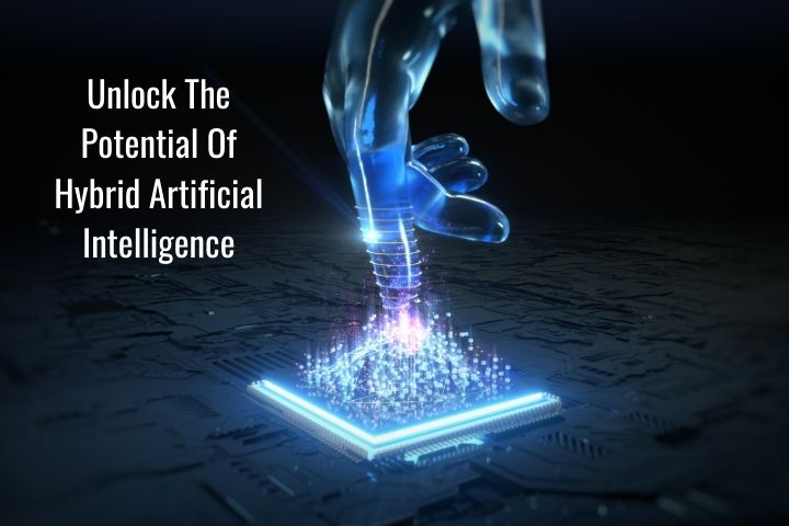 Unlock The Potential Of Hybrid Artificial Intelligence