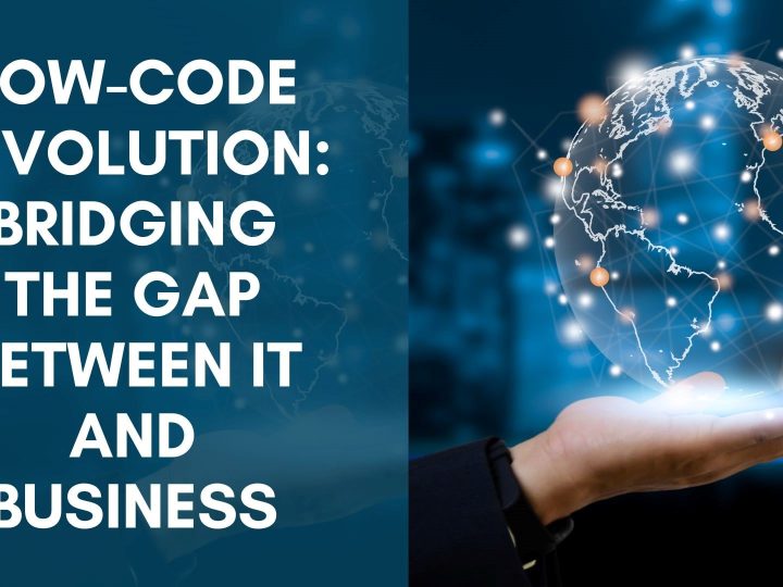Low-Code Revolution: Bridging the Gap Between IT and Business