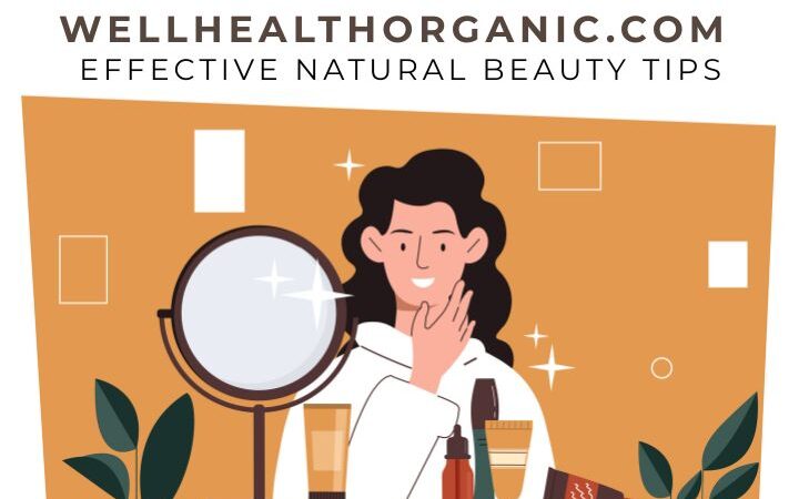 A Thoughtful Look at Wellhealthorganic.com Effective Natural Beauty Tips